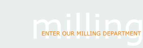 ENTER OUR MILLING DEPARTMENT